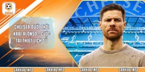 Chelsea Dưới Thời Xabi Alonso