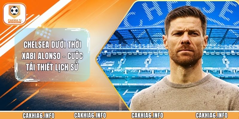 Chelsea Dưới Thời Xabi Alonso