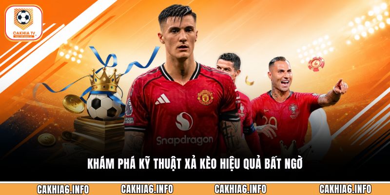 Khám phá kỹ thuật xả kèo hiệu quả bất ngờ