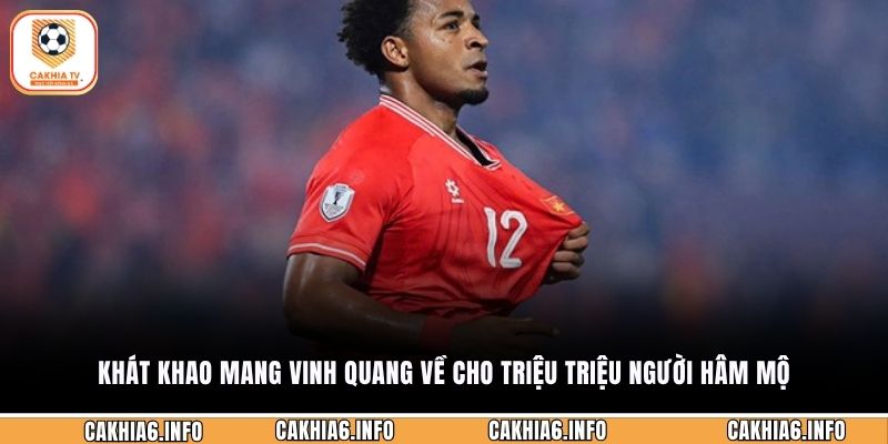 Khát khao mang vinh quang về cho triệu triệu người hâm mộ