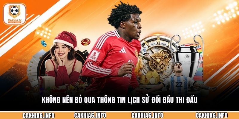 Không nên bỏ qua thông tin lịch sử đối đầu thi đấu