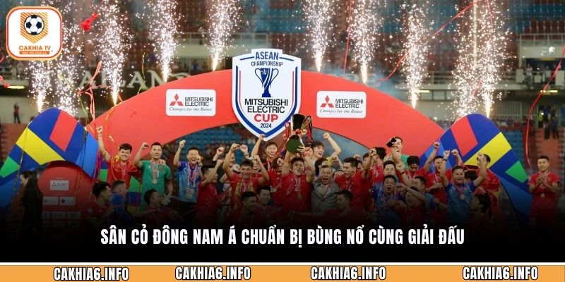 Sân cỏ Đông Nam Á chuẩn bị bùng nổ cùng giải đấu