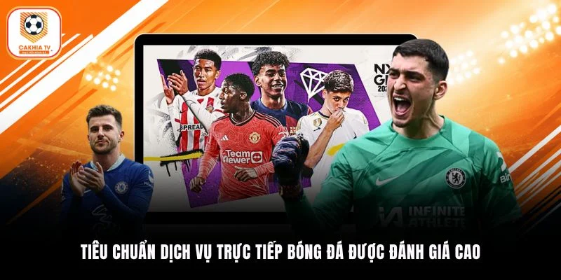 Tiêu chuẩn dịch vụ trực tiếp bóng đá được đánh giá cao